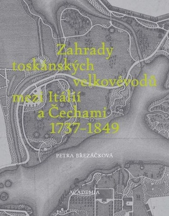 Zahrady toskánských velkovévodů mezi Itálií a Čechami 1737-1849