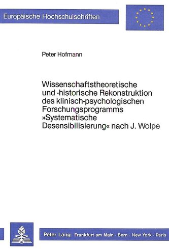 Wissenschaftstheoretische und -historische Rekonstruktion des klinisch-psychologischen Forschungsprogramms 'Systematische Desens
