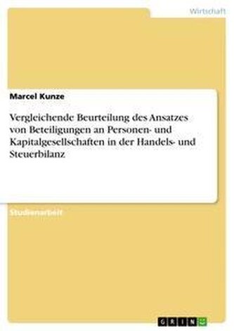 Vergleichende Beurteilung des Ansatzes von Beteiligungen an Personen- und Kapitalgesellschaften in der Handels- und Steuerbilanz