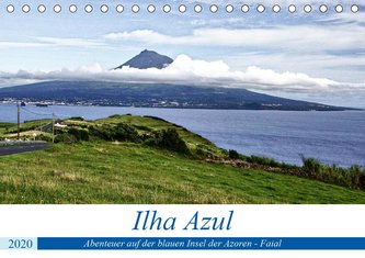 Ilha Azul, Abenteuer auf der blauen Insel der Azoren - Faial (Tischkalender 2020 DIN A5 quer)