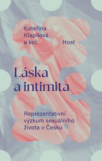 Láska a intimita - Reprezentativní výzkum sexuálního života v Česku Láska a intimita - Reprezentativní výzkum sexuálního života v Česku