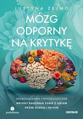Mózg odporny na krytykę. Neuronaukowe i psychologiczne metody radzenia sobie z lękiem przed oceną i