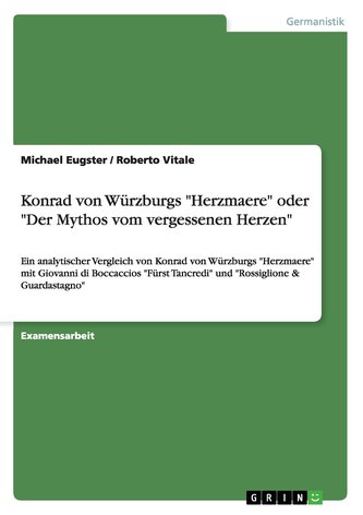 Konrad von Würzburgs \"Herzmaere\" oder \"Der Mythos vom vergessenen Herzen\"