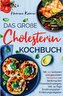 Das große Cholesterin Kochbuch zur Senkung des Cholesterinspiegels