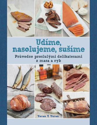 Udíme, nasolujeme, sušíme - Průvodce proslulými delikatesami z masa a ryb