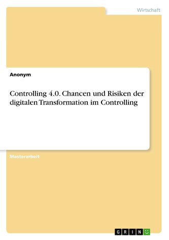 Controlling 4.0. Chancen und Risiken der digitalen Transformation im Controlling