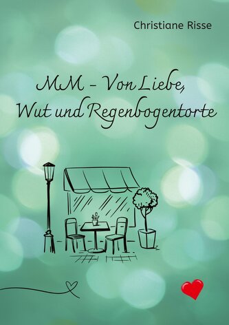 MM - Von Liebe, Wut und Regenbogentorte