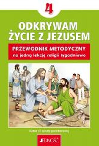 Religia SP 4 Przewodnik metodyczny Odkrywam... Religia SP 4 Przewodnik metodyczny Odkrywam...