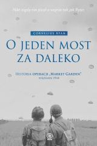 O jeden most za daleko. Historia operacji Market..
