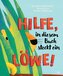 Hilfe, in diesem Buch steckt ein Löwe!