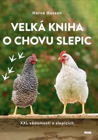 Velká kniha o chovu slepic - XXL vědomostí o slepicích Velká kniha o chovu slepic - XXL vědomostí o slepicích