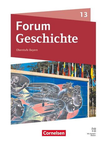 Forum Geschichte 13. Jahrgangsstufe - Oberstufe Gymnasium Bayern - Neue Ausgabe ab 2023 - Schulbuch mit digitalen Medien