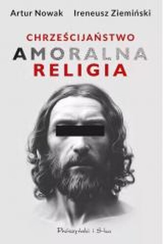 Chrześcijaństwo. Amoralna religia  (Duże Litery)