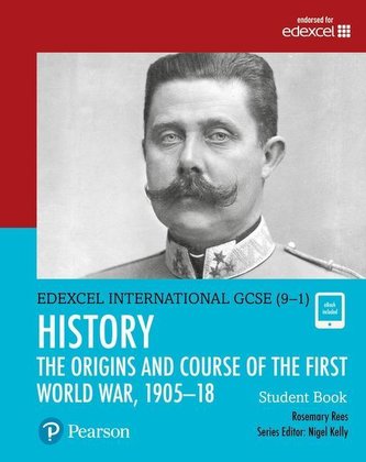 Edexcel International GCSE (9-1) History The Origins and Course of the First World War, 1905-18 Student Book