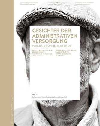 Gesichter der administrativen Versorgung / Visages de l'internement administratif / Volti dell'internamento amministrativo