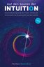 Auf den Spuren der Intuition: Eine Entdeckungsreise nach innen, entlang der Schnittstelle von Wissenschaft und Spiritualität
