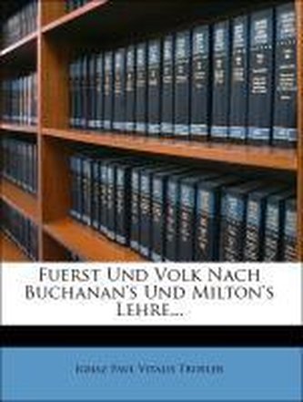 Fürst und Volk nach Buchanan's und Milton's Lehre.
