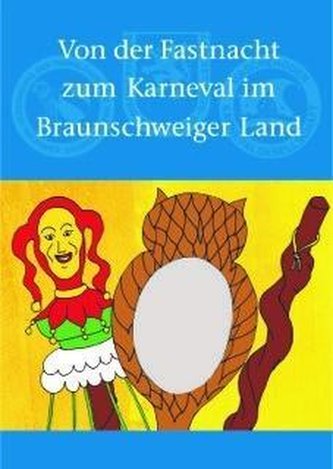 Von der Fastnacht zum Karneval im Braunschweiger Land