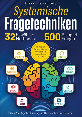 Systemische Fragetechniken - Alles Wichtige für Führungskräfte, Coaches und Berater