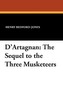D'Artagnan: The Sequel to the Three Musketeers