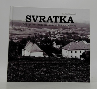Svratka: Dějiny městečka na pomezí Čech a Moravy