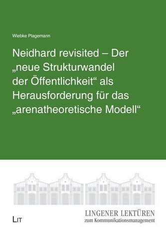 Neidhard revisited - Der "neue Strukturwandel der Öffentlichkeit" als Herausforderung für das "arenatheoretische Modell"