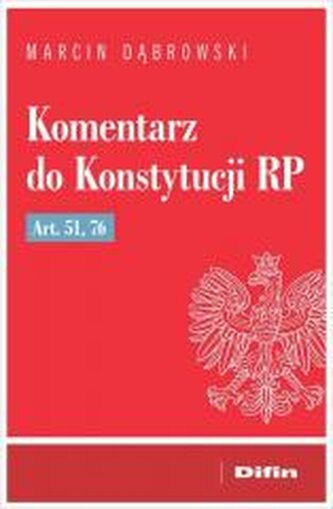 Komentarz do Konstytucji RP art. 51, 76