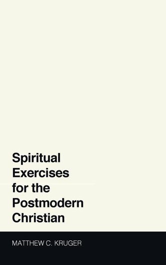 Spiritual Exercises for the Postmodern Christian