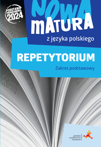 Nowa matura z j. pol. Repetytorium. zakres podstawowy. Podstawa programowa 2024 Nowa matura z j. pol. Repetytorium. zakres podstawowy. Podstawa programowa 2024