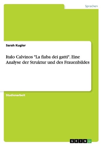 Italo Calvinos \"La fiaba dei gatti\". Eine Analyse der Struktur und des Frauenbildes