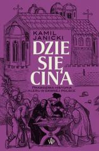 Dziesięcina. Prawdziwa historia kleru w dawnej... Dziesięcina. Prawdziwa historia kleru w dawnej...