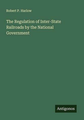 The Regulation of Inter-State Railroads by the National Government