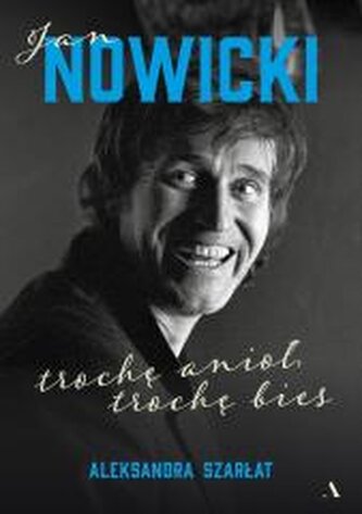 Jan Nowicki. Trochę anioł, trochę bies Jan Nowicki. Trochę anioł, trochę bies