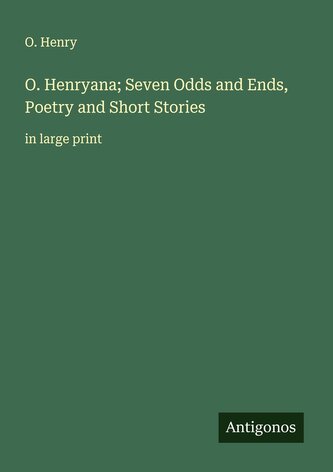 O. Henryana; Seven Odds and Ends, Poetry and Short Stories