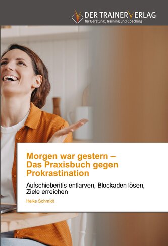 Morgen war gestern - Das Praxisbuch gegen Prokrastination