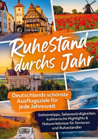 Ruhestand durchs Jahr - Deutschlands schönste Ausflugsziele für jede Jahreszeit