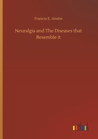Neuralgia and The Diseases that Resemble it
