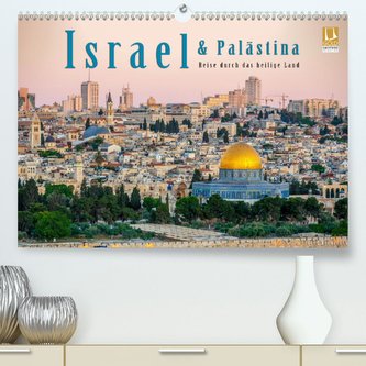 Israel & Palästina - Reise durch das heilige Land (Premium, hochwertiger DIN A2 Wandkalender 2021, Kunstdruck in Hochglanz)
