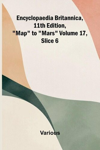Encyclopaedia Britannica, 11th Edition, "Map" to "Mars" Volume 17, Slice 6