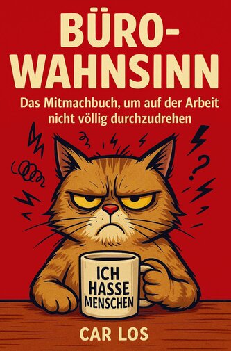 Büro-Wahnsinn: Das Mitmachbuch, um auf der Arbeit nicht völlig durchzudrehen