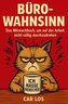 Büro-Wahnsinn: Das Mitmachbuch, um auf der Arbeit nicht völlig durchzudrehen