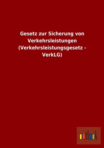 Gesetz zur Sicherung von Verkehrsleistungen (Verkehrsleistungsgesetz - VerkLG)