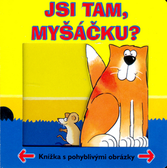 Jsi tam, myšáčku? Jsi tam, myšáčku?