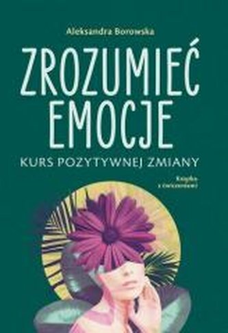 Zrozumieć emocje Kurs pozytywnej zmiany