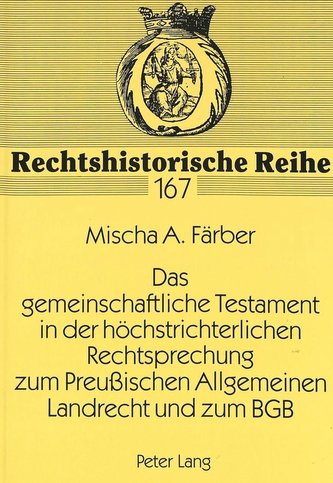 Das gemeinschaftliche Testament in der höchstrichterlichen Rechtsprechung zum Preußischen Allgemeinen Landrecht und zum BGB