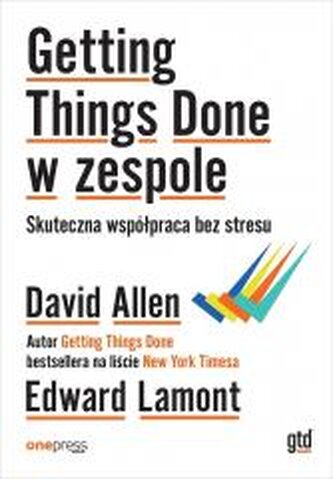 Getting Things Done w zespole. Skuteczna współpraca bez stresu