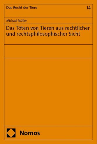 Das Töten von Tieren aus rechtlicher und rechtsphilosophischer Sicht