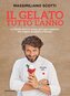 Il gelato tutto l'anno. Le ricette dolci e salate, per ogni stagione, del miglior gelatiere d'Europa
