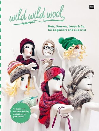 wild wild wool  Hats, Scarves, Loops & Co. for beginners and experts!