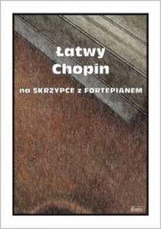 Łatwy Chopin na skrzypce z fortepianem Łatwy Chopin na skrzypce z fortepianem